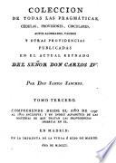 Colección de todas las pragmáticas, cédulas, provisiones, circulares, autos acordados, vandos y otras providencias publicadas en el actual reynado del Señor Don Carlos IV.