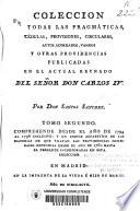 Coleccion de todas las pragmáticas, cédulas, provisiones, circulares, autos acordodados, vandos y otras providencias publicadas en el actual reynado de... Don Carlos IV...
