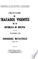 Colección de tratados vigentes de la república de Bolivia: Convenciones multilaterales, 1929-1940 [i.e. 1941