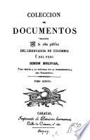 Colección documentos relativos a la vida pública del libertador de Colombia y del Perú Simón Bolivar