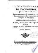 Coleccion general de documentos, que contiene los sucesos tocantes á la segunda época de las conmociones de los Regulares de la Compañía en el Paraguay, y señaladamente la persecucion, que hicieron a don Josef de Antequera y Castro