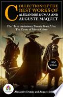 Collection of the Best Works of Alexandre Dumas and Auguste Maquet: [The three musketeers by Alexandre Dumas and Auguste Maquet/ The Count of Monte Cristo by Alexandre Dumas and Auguste Maquet/ Twenty years after by Alexandre Dumas and Auguste Maquet]