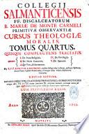 Collegii Salmanticensis FF. discalceatorum B. Maria de Monte Carmeli primitivae observantiae cursus theologiae moralis...