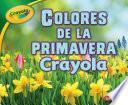 Colores de la Primavera Crayola (R) (Crayola (R) Spring Colors)
