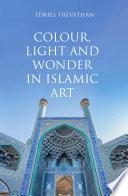 Colour, Light and Wonder in Islamic Art