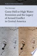 Come Hell or High Water: Feminism and the Legacy of Armed Conflict in Central America