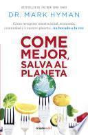 Come mejor, salva al planeta: Cómo recuperar nuestra salud, economía, comunidad y a nuestro planeta... un bocado a la vez/ Food Fix