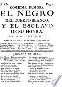Comedia famosa, el Negro del cuerpo blanco, y el esclavo de su honra