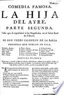 Comedia famosa. La Hija del Ayre. Parte segunda, etc