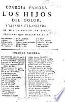 Comedia famosa. Los Hijos del dolor, y Albania tyranizada