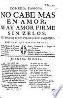 Comedia famosa. No cabe mas en amor, ni ay amor firme sin zelos