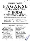 Comedia famosa: Pagarse en la misma Flor, y Boda entre dos Maridos