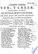 Comedia famosa. Ver, y creer. Segunda parte de Reynar despues de morir. De Don Juan de Matos Fragoso