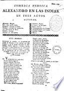 Comedia heroica. Alexandro en las Indias. En tres actos