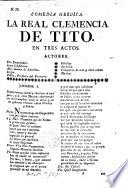 Comedia heroica. La Real Clemencia de Tito [after the Italian of P. Metastasio], in tres actos. [By G. Zavala y Zamora.]