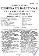 Comedia nueva. Defensa de Barcelona por la mas fuerte Amazona