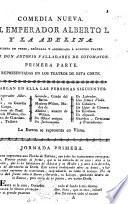 Comedia nueva. El Emperador Alberto I. y la Adelina: puesta en verso, exōrnada y arreglada á nuestro teatro por Don A. V. de S. Primera parte. [In three acts.]