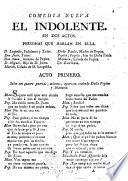 Comedia nueva. El Indolente en dos actos, [and in verse.]