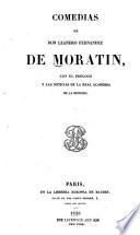 Comedias de don Leandro Fernandez de Moratin, con el prólogo y las noticias de la Real academia de la historia