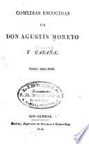 Comedias escogidas de Don Agustin Moreto y Cabaña. ...