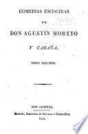 Comedias escogidas de don Agustín Moreto y Cabaña: No puede ser. De fuera vendrá quién de casa nos echará, ó La tía y la sobrina. El Caballero. La ocasión hace al ladrón