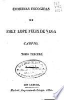 Comedias escogidas de Frey Lope Felix de Vega Carpio: Las flores de Don Juan. Si no vieran las mugeres! La boba para los otros y discreta para si. Las bizarrías de Belisa