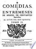 Comedias y entremeses de Miguel de Cervantes Saavedra ... divididas en dos tomos, con una disertacion o prologo sobre las comedias de España: El rufián dichoso (pp. 1-57) ; La gran sultana, doña Cathalina de Oviedo (pp. 58-114) ; El laberinto de amor (pp. 115-181) ; La Entretenida (pp. 182-240) ; Pedro de Urdemalas (pp. 241-293) ; El retablo de las maravillas (Entremés) (pp. 294-304) ; La cueva de Salamanca (Entremés) (pp. 304-315) ; El viejo zeloso (Entremés) (pp. 315-326)