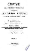Comentario académico y forense del célebre jurisconsulto Arnoldo Vinnio á los cuatro libros de las instituciones imperiales de Justiniano, 1