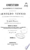 Comentario académico y forense del célebre jurisconsulto Arnoldo Vinnio a los cuatro libros de las Instituciones imperiales de Justiniano: (1846 - XV, 769, 1 h. pleg.)