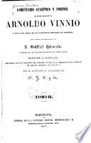 Comentario académico y forense del délebre jurisconsulto Arnaldo Vinnio à los cuatro libros de las Instituciones imperiales de Justiniano