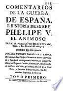 Comentarios de la guerra de Espana, e historia de su rey Phelipe V ... desde el principio de su reynado, hasta la paz de ... 1725 ..