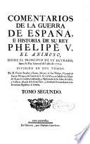 Comentarios de la guerra de España, e historia de su Rey Phelipe V el animoso, desde el principio de su reynado, hasta la paz general del año de 1725