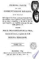 Comentarios reales que tratan del orígen de los Incas, reyes que fueron del Perú, de su idolatría, leyes y gobierno... antes de que los españoles pasáran á él