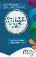 ¡Cómo ACERTAR en la EDUCACIÓN de tus hijas e hijos!