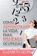 Cómo administrar la vida para mujeres ocupadas