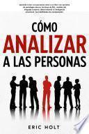 Cómo analizar a las personas: Aprende a leer a la personas como a un libro con secretos de psicología oscura, técnicas de PNL, análisis del lenguaje corporal, desarrollando tu inteligencia emocional tus habilidades