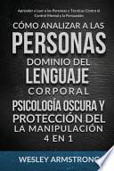 Cómo Analizar a las Personas, Dominio del Lenguaje Corporal, Psicología Oscura y Protección del la Manipulación 4 en 1