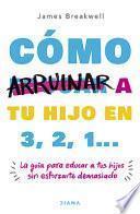 Cómo Arruinar a Tu Hijo En 3, 2, 1...