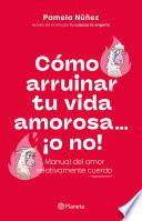 Cómo arruinar tu vida amorosa ¡o no!