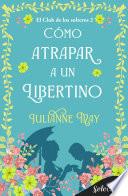 Cómo atrapar a un libertino (El club de los solteros 2)