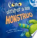 Como Atrapar A un Monstruo = How to Catch a Monster