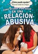 Cómo ayudar a un amigo en una relación abusiva (Helping a Friend in an Abusive Relationship)