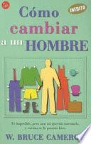 Cómo cambiar a un hombre