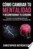 Cómo cambiar tu mentalidad y reconfigurar tu cerebro