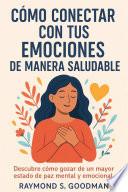 Cómo Conectar con tus Emociones de Manera Saludable