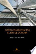 Cómo conquistamos el Río de la Plata
