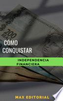 Cómo conquistar la independencia financiera