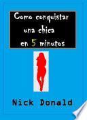 Como conquistar una chica en 5 minutos