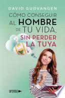 Cómo conseguir al hombre de tu vida, sin perder la tuya