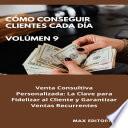 Cómo Conseguir Clientes Cada Día - Volúmen 9